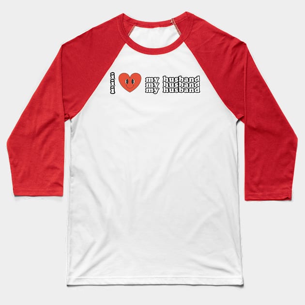 I love my husband Baseball T-Shirt by Don’t Care Co